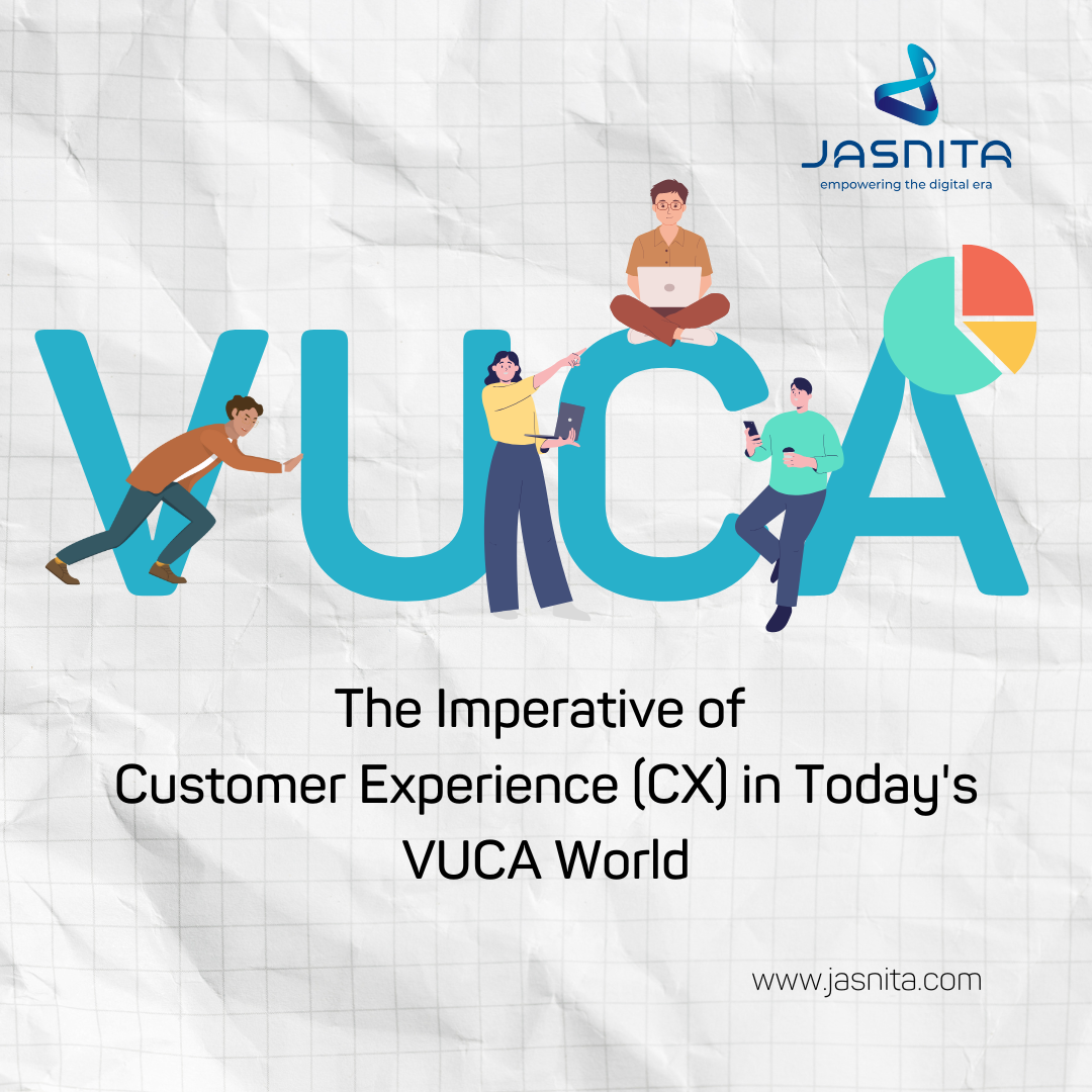 The Imperative of Customer Experience (CX) in Today's VUCA World