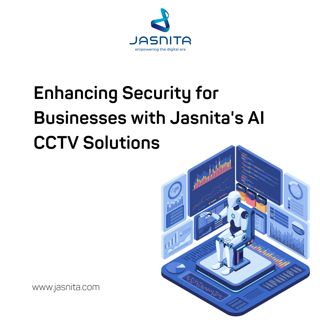 Enhancing Security for Businesses with Jasnita's AI CCTV Solutions